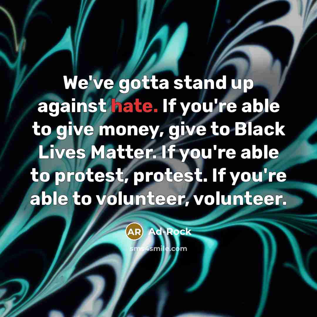“We've gotta stand up against hate. If you're able to…” quote by Ad-Rock