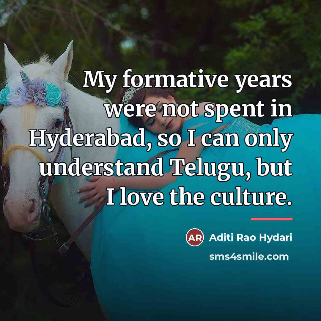 “My formative years were not spent in Hyderabad, so I…” quote by Aditi Rao Hydari
