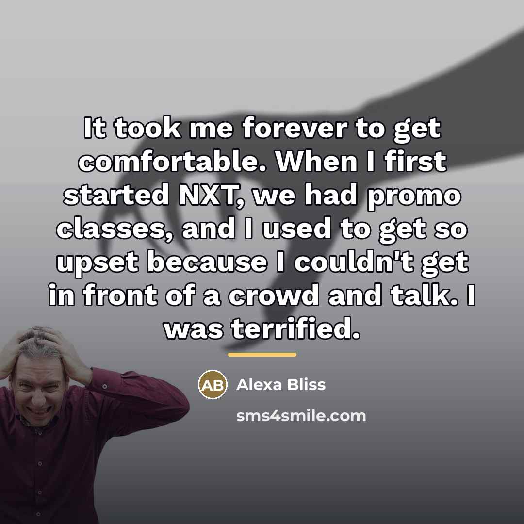 “It took me forever to get comfortable. When I first…” quote by Alexa Bliss