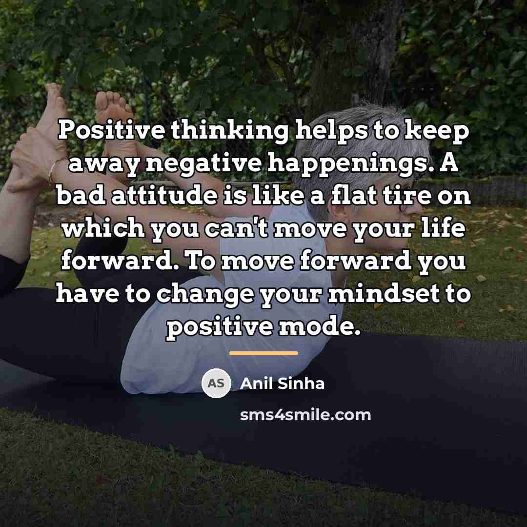 “Positive thinking helps to keep away negative happenings. A bad…” quote by Anil Sinha