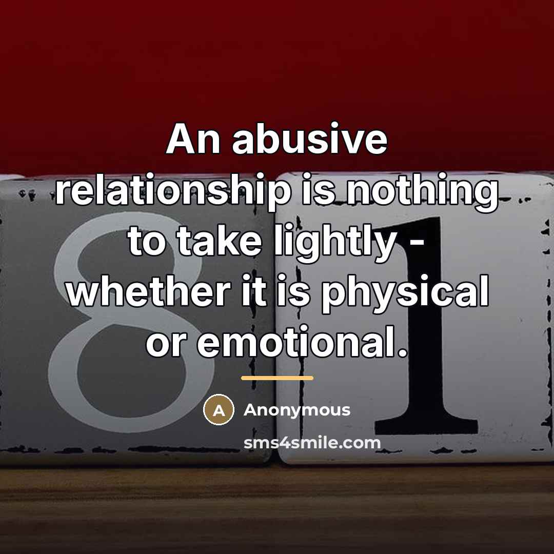 “An abusive relationship is nothing to take lightly - whether…” quote by Anonymous