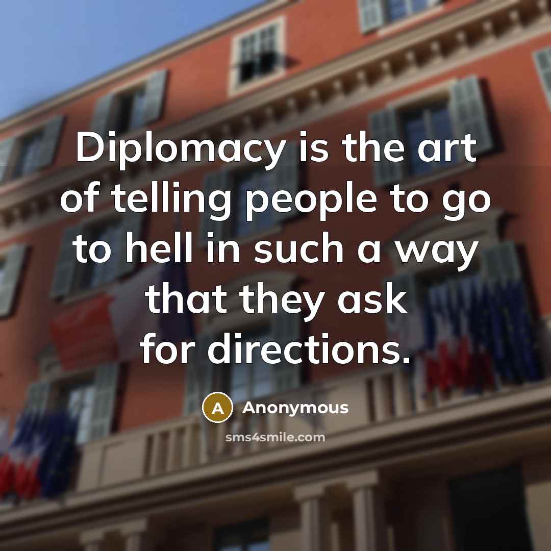 “Diplomacy is the art of telling people to go to…” quote by Anonymous