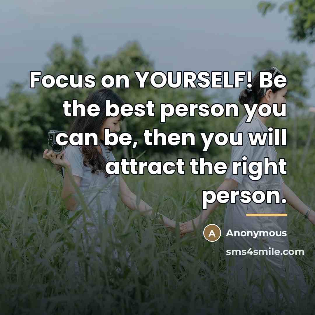 “Focus on YOURSELF! Be the best person you can be,…” quote by Anonymous