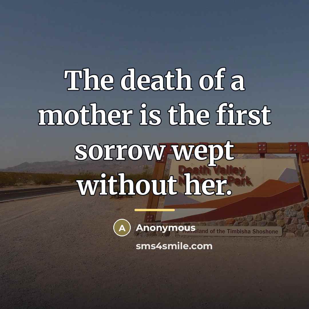 “The death of a mother is the first sorrow wept…” quote by Anonymous