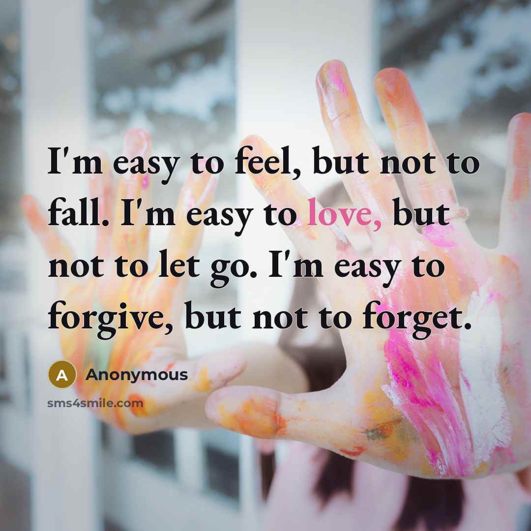 “I'm easy to feel, but not to fall. I'm easy…” quote by Anonymous