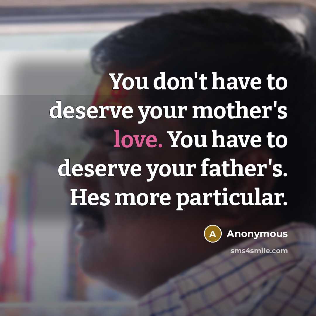 “You don't have to deserve your mother's love. You have…” quote by Anonymous