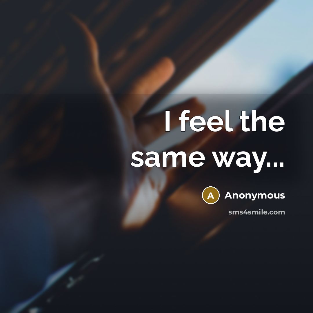 “I feel the same way...” quote by Anonymous