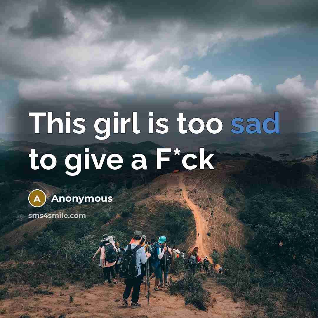 “This girl is too sad to give a F*ck…” quote by Anonymous