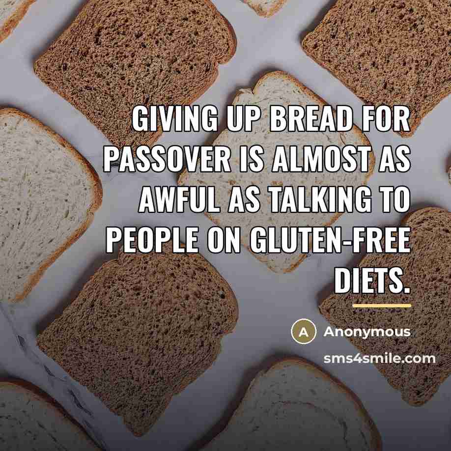 “Giving up bread for Passover is almost as awful as…” quote by Anonymous