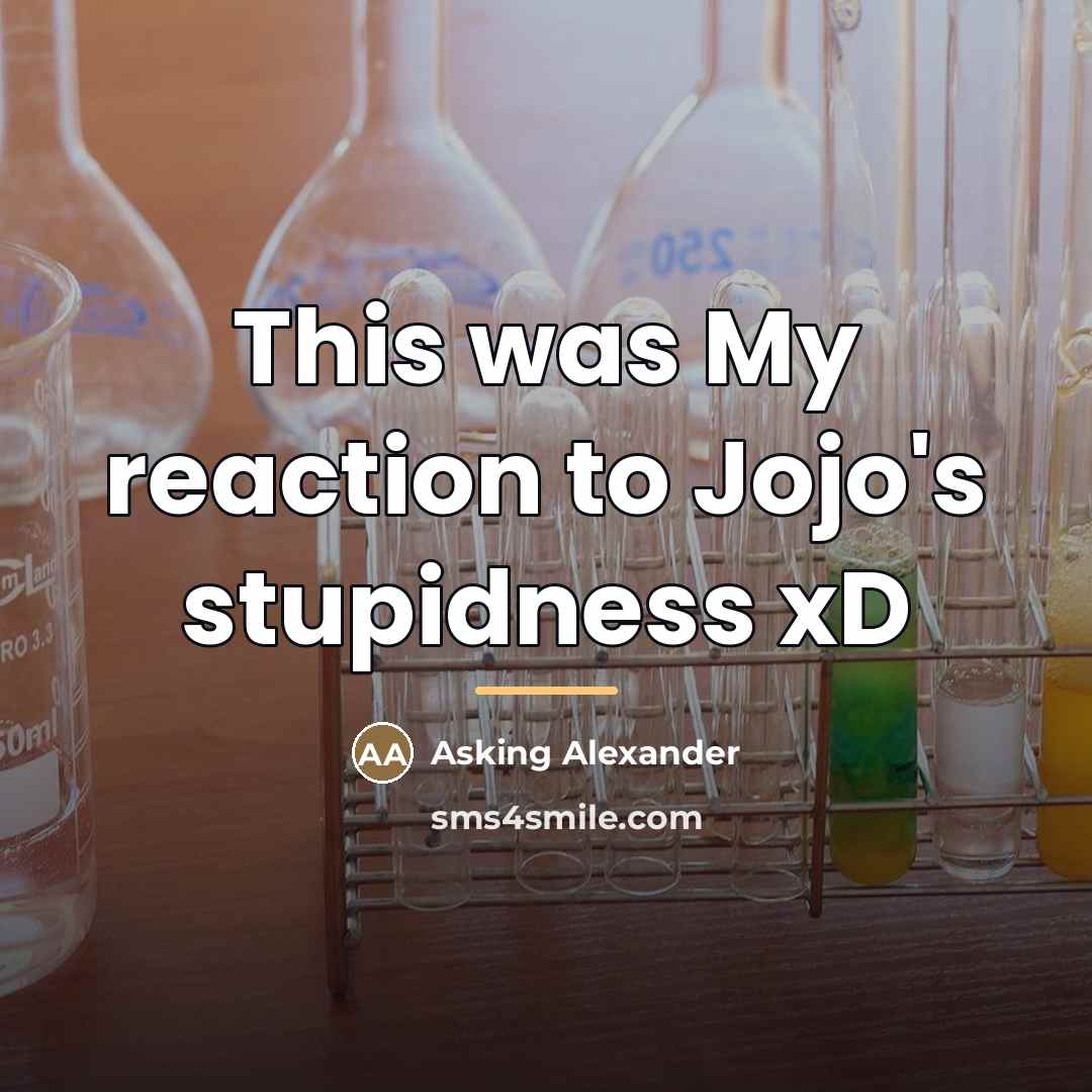 “This was My reaction to Jojo's stupidness xD…” quote by Asking Alexander