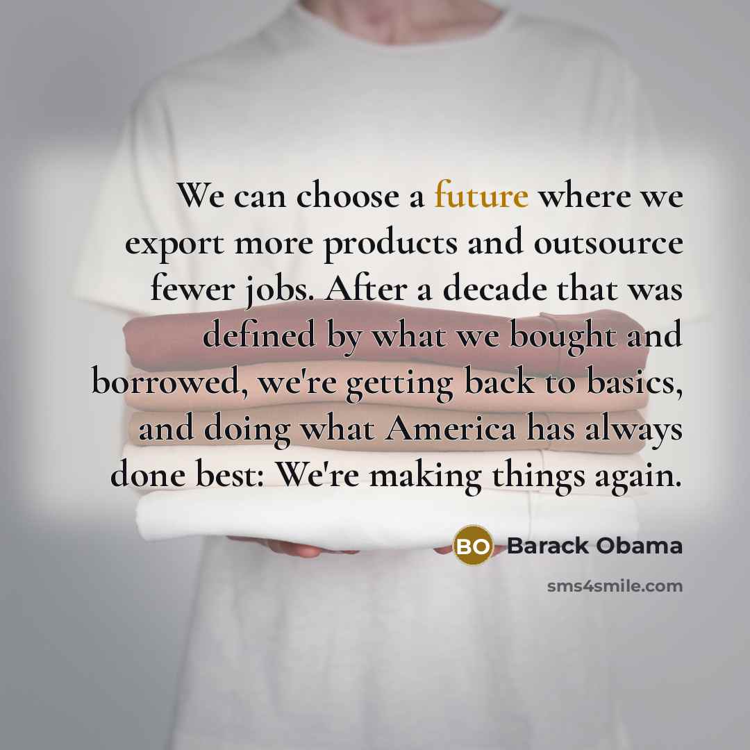 “We can choose a future where we export more products…” quote by Barack Obama