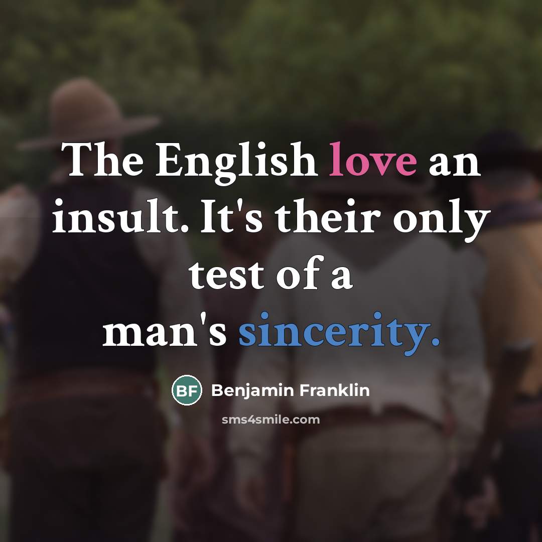 “The English love an insult. It's their only test of…” quote by Benjamin Franklin