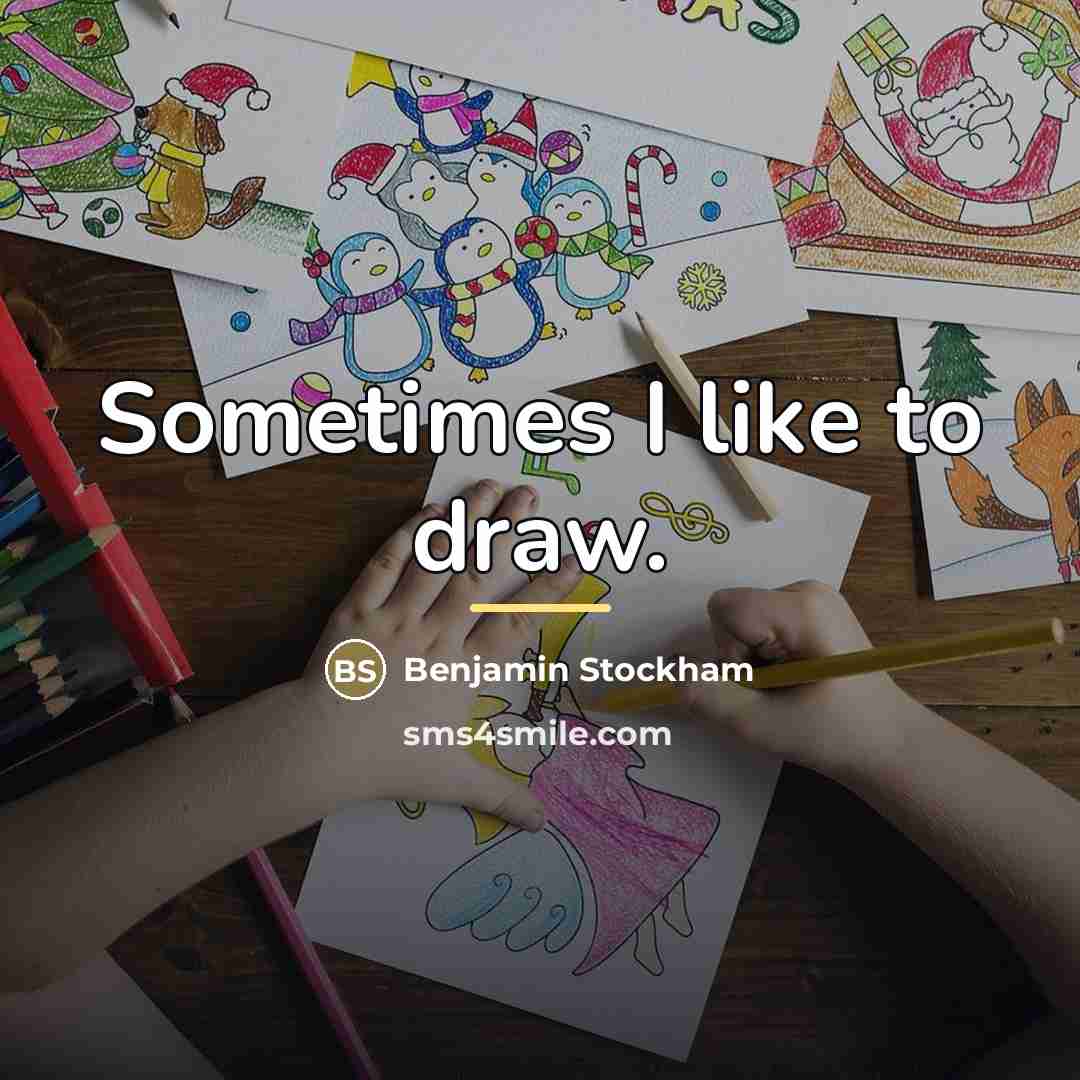 “Sometimes I like to draw.…” quote by Benjamin Stockham