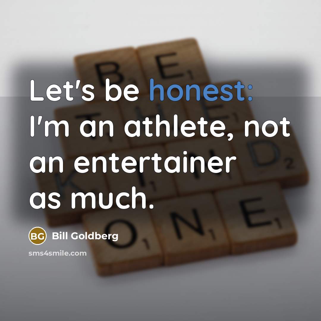 “Let's be honest: I'm an athlete, not an entertainer as…” quote by Bill Goldberg