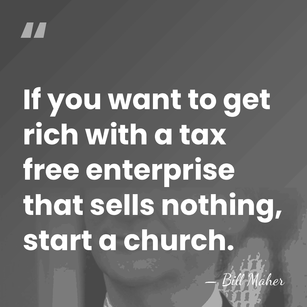 If you want to get rich with a tax free enterprise that&hellip; - Bill Maher