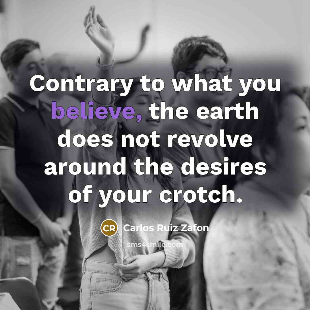 “Contrary to what you believe, the earth does not revolve…” quote by Carlos Ruiz Zafon