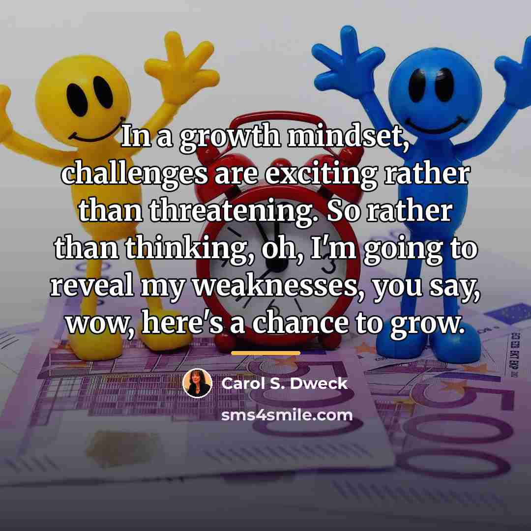 “In a growth mindset, challenges are exciting rather than threatening.…” quote by Carol S. Dweck