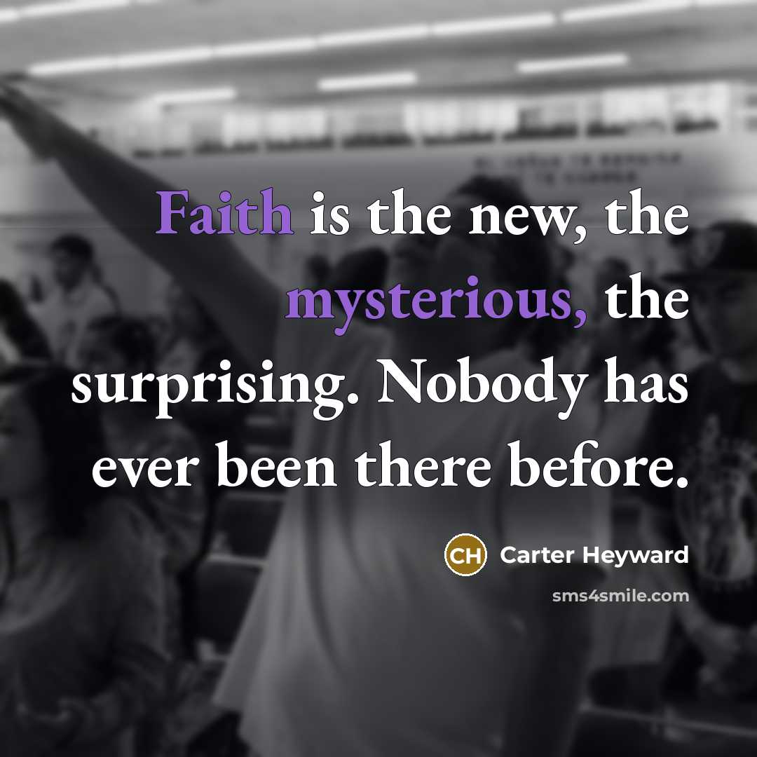 “Faith is the new, the mysterious, the surprising. Nobody has…” quote by Carter Heyward