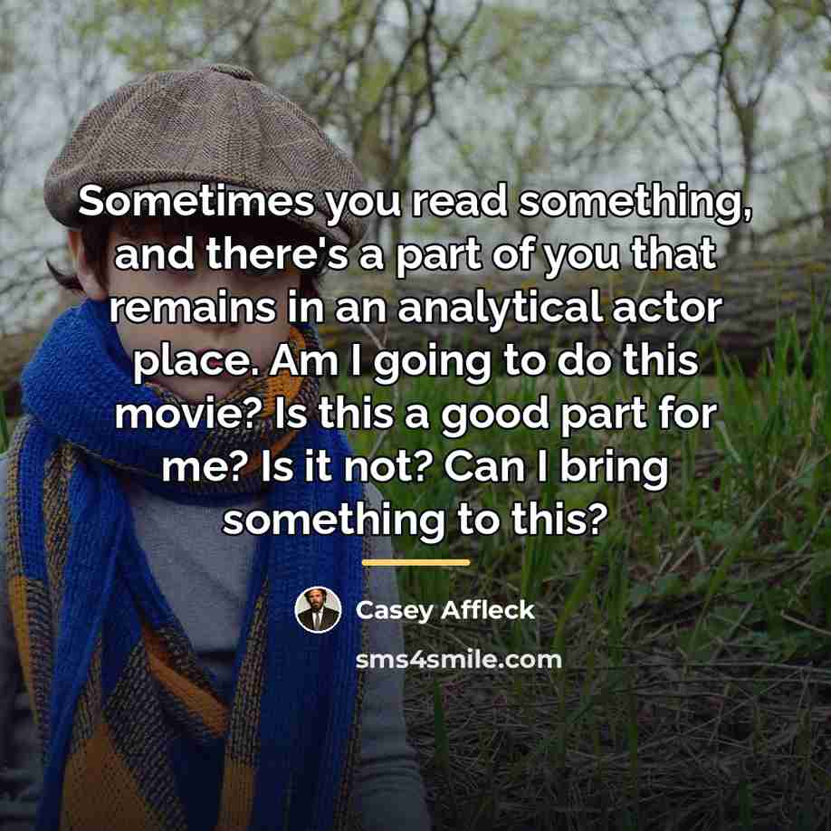 “Sometimes you read something, and there's a part of you…” quote by Casey Affleck