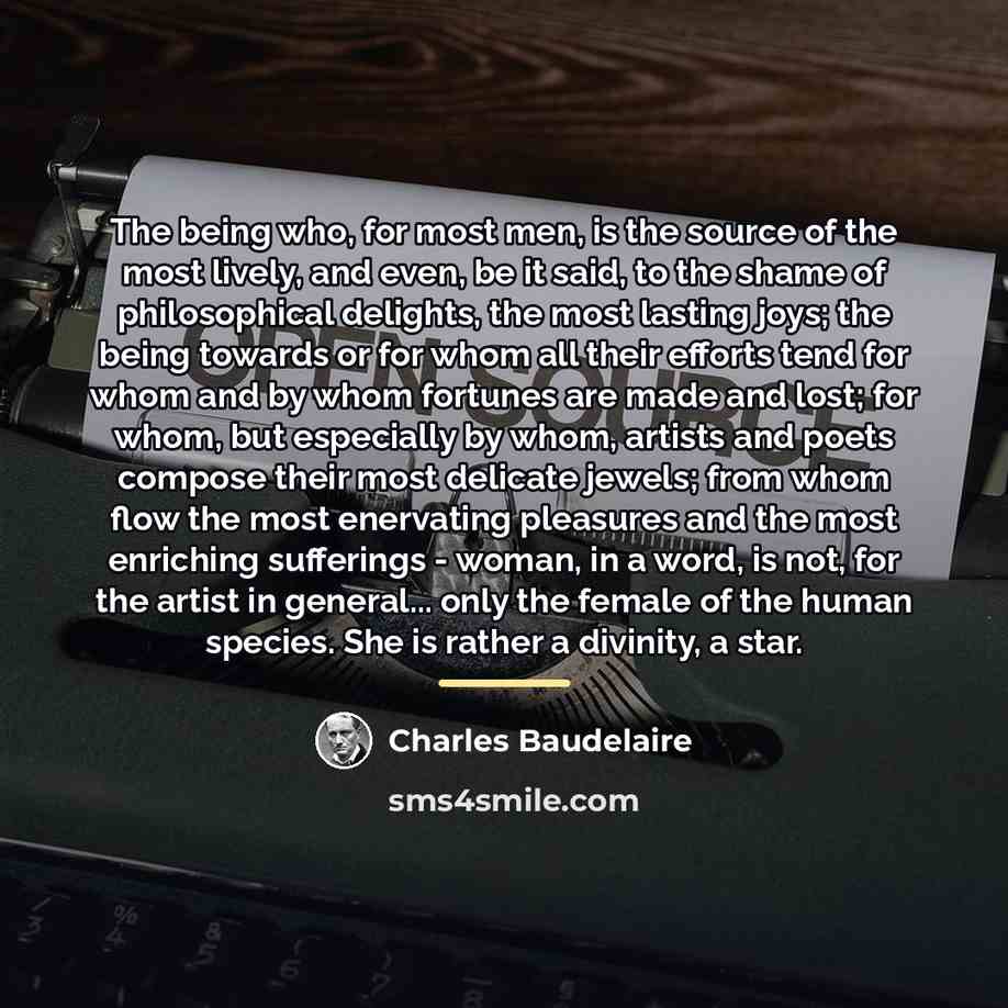 “The being who, for most men, is the source of…” quote by Charles Baudelaire