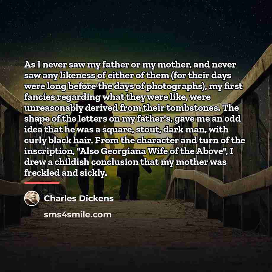 “As I never saw my father or my mother, and…” quote by Charles Dickens