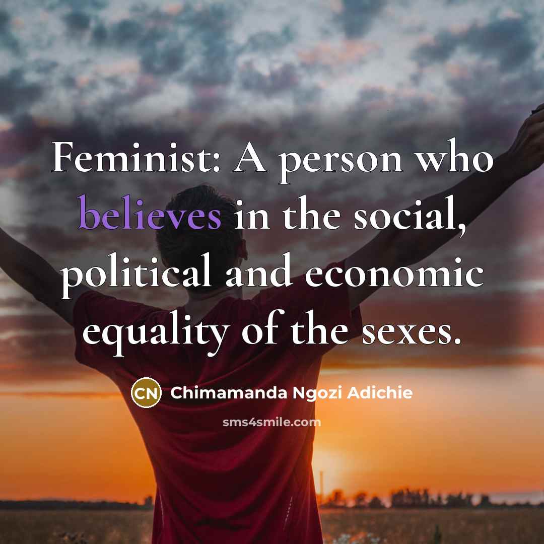 “Feminist: A person who believes in the social, political and…” quote by Chimamanda Ngozi Adichie