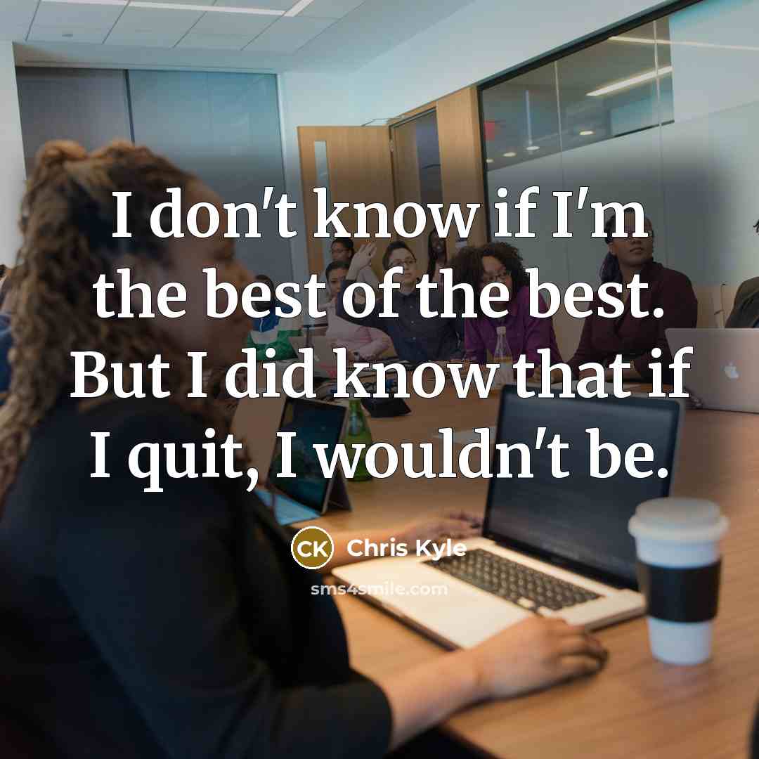 “I don't know if I'm the best of the best.…” quote by Chris Kyle