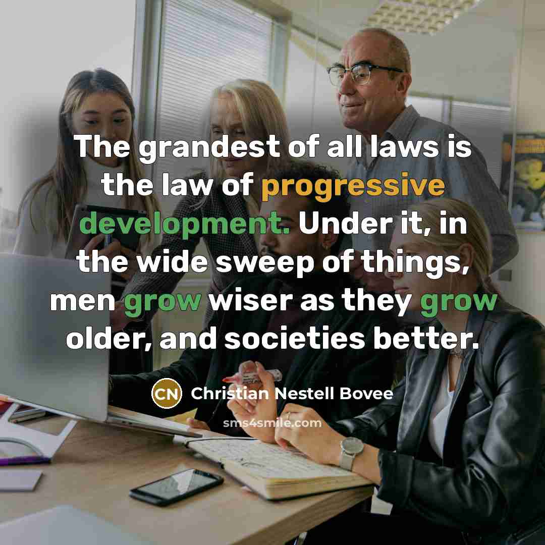 “The grandest of all laws is the law of progressive…” quote by Christian Nestell Bovee