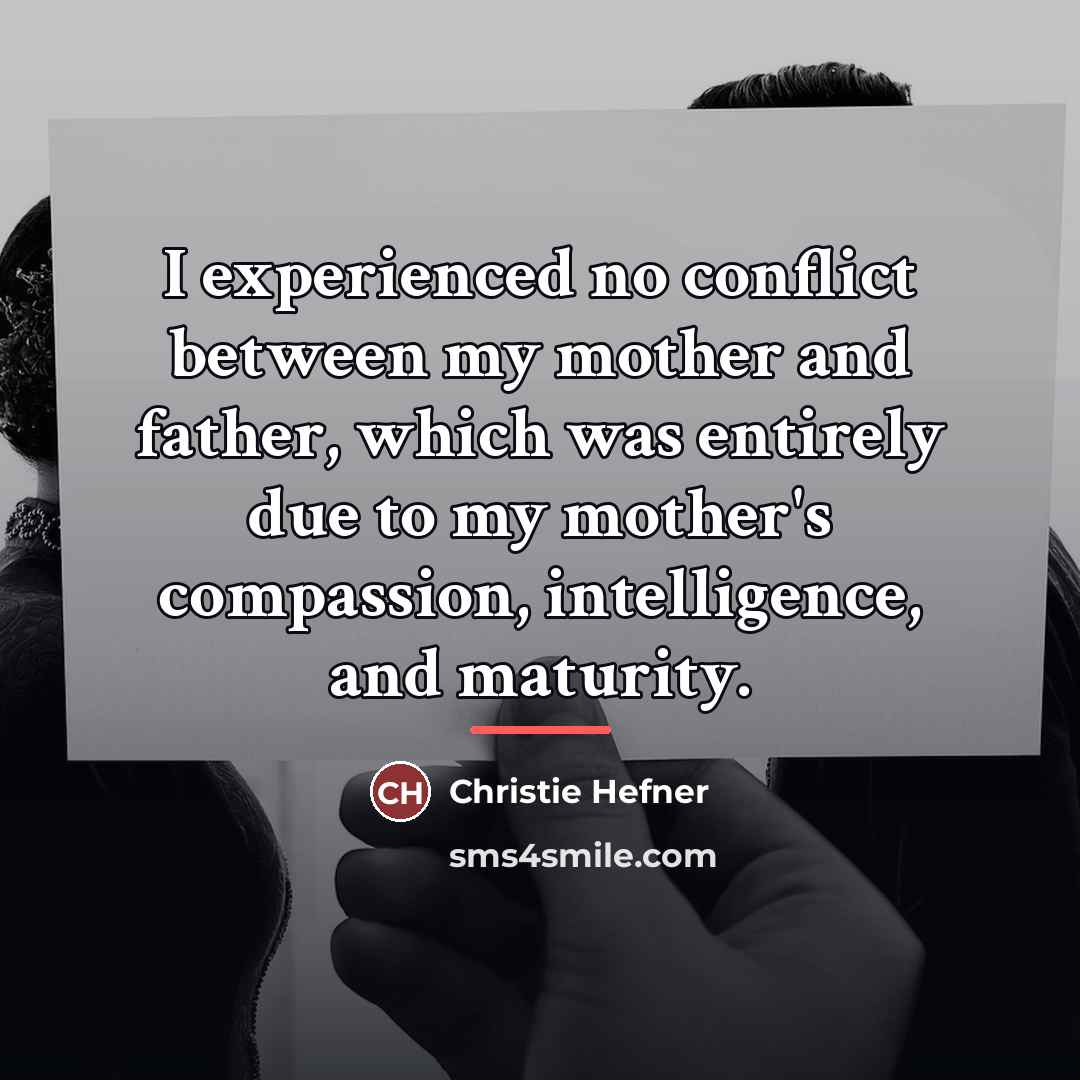“I experienced no conflict between my mother and father, which…” quote by Christie Hefner
