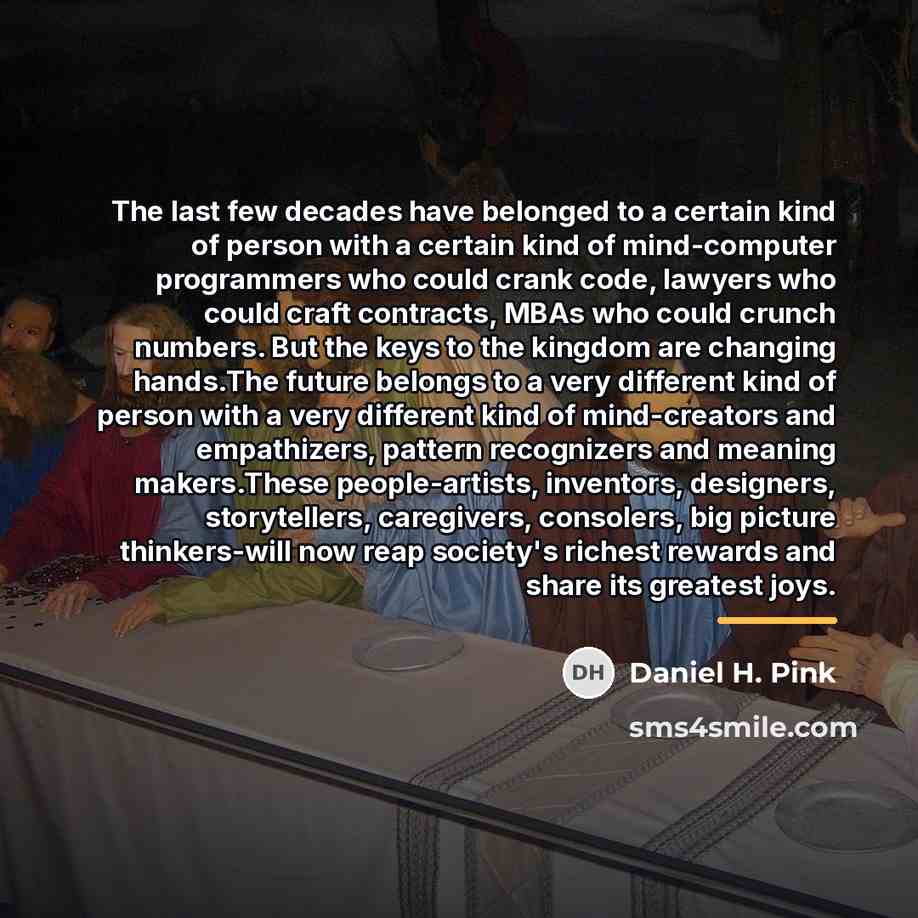 “The last few decades have belonged to a certain kind…” quote by Daniel H. Pink