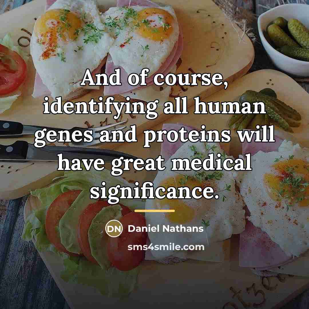 “And of course, identifying all human genes and proteins will…” quote by Daniel Nathans