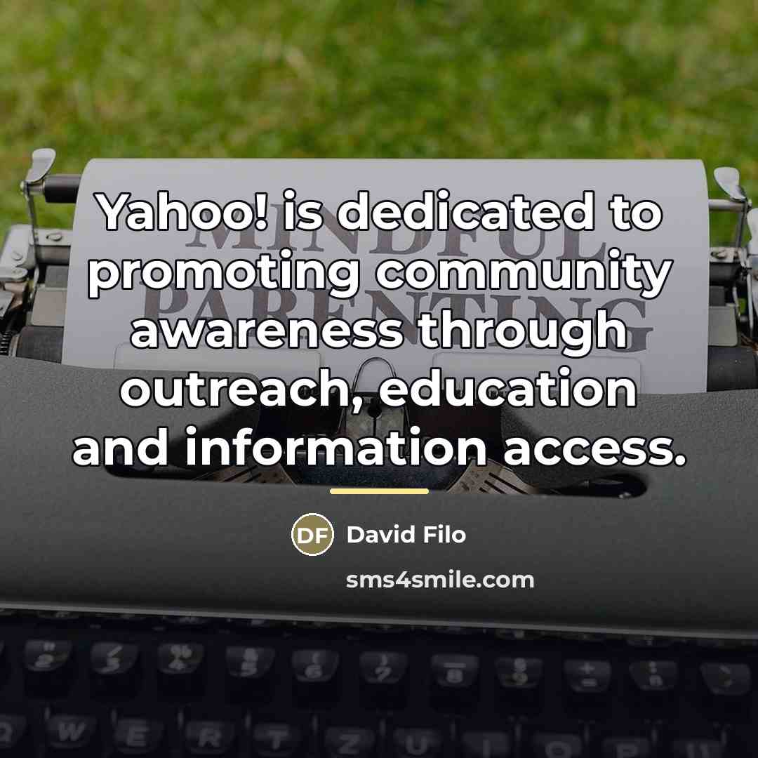 “Yahoo! is dedicated to promoting community awareness through outreach, education…” quote by David Filo