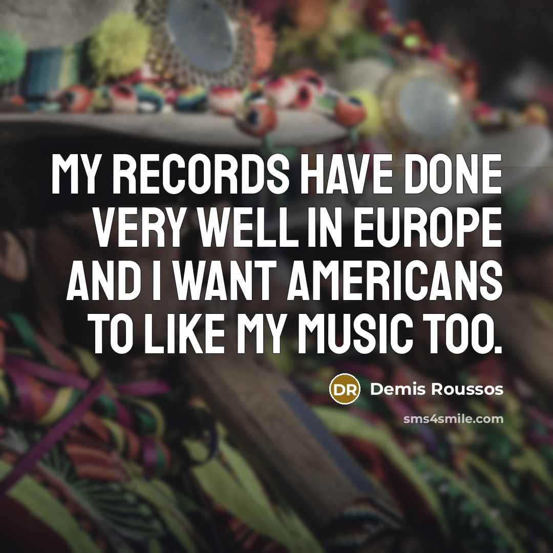 “My records have done very well in Europe and I…” quote by Demis Roussos
