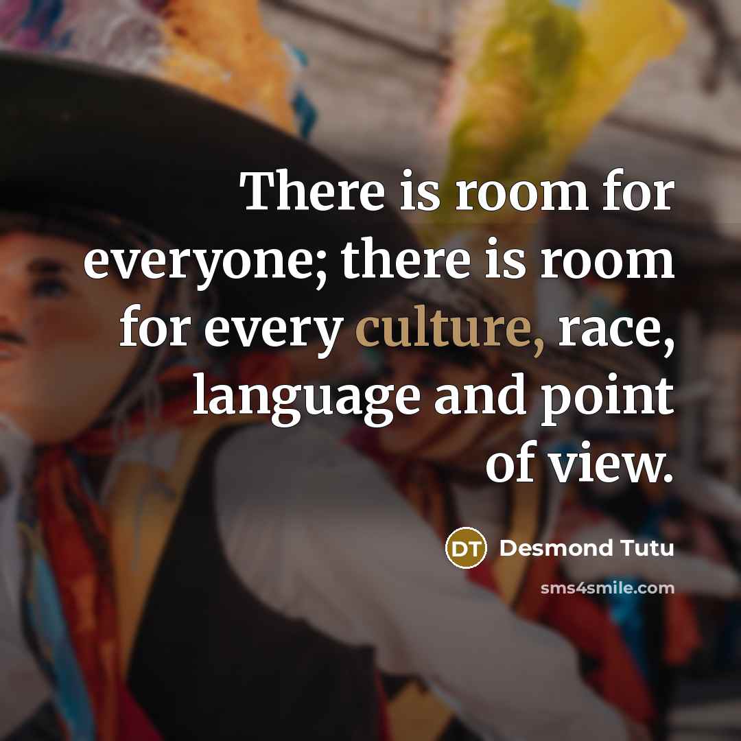 “There is room for everyone; there is room for every…” quote by Desmond Tutu