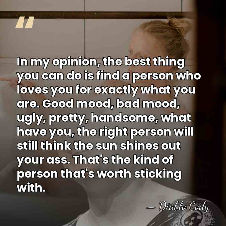 In my opinion, the best thing you can do is find a&hellip; - Diablo Cody