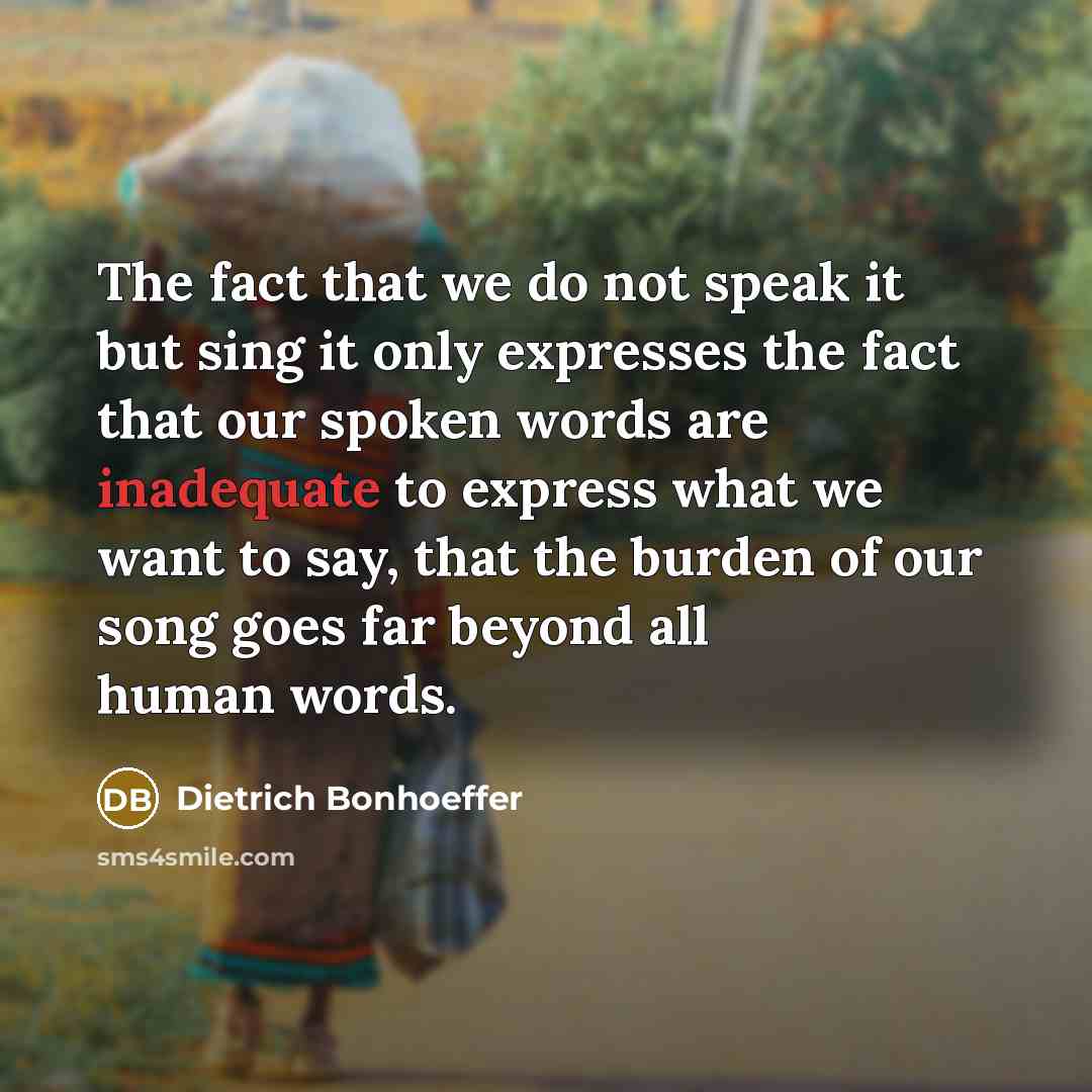 “The fact that we do not speak it but sing…” quote by Dietrich Bonhoeffer