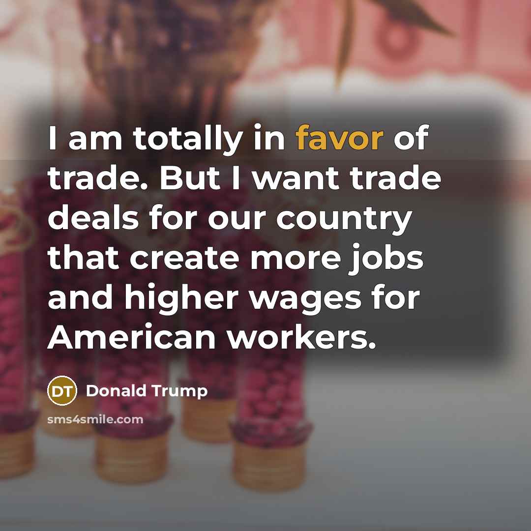 “I am totally in favor of trade. But I want…” quote by Donald Trump