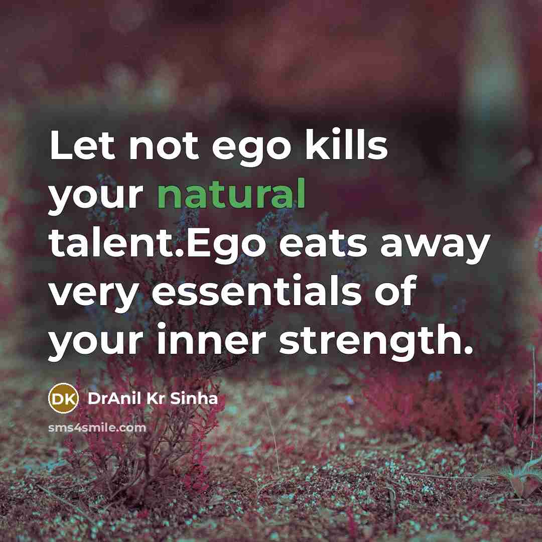 “Let not ego kills your natural talent.Ego eats away very…” quote by DrAnil Kr Sinha