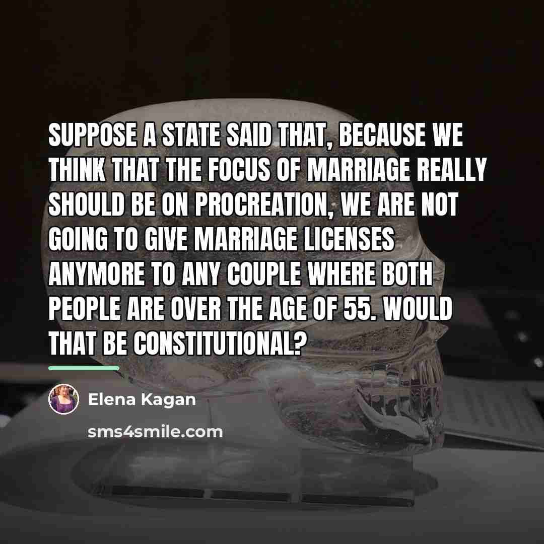 “Suppose a state said that, Because we think that the…” quote by Elena Kagan