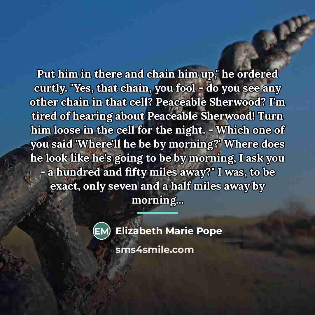 “Put him in there and chain him up," he ordered…” quote by Elizabeth Marie Pope