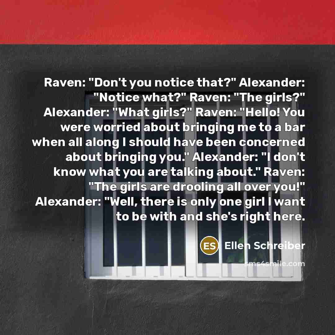 “Raven: "Don't you notice that?" Alexander: "Notice what?" Raven: "The…” quote by Ellen Schreiber
