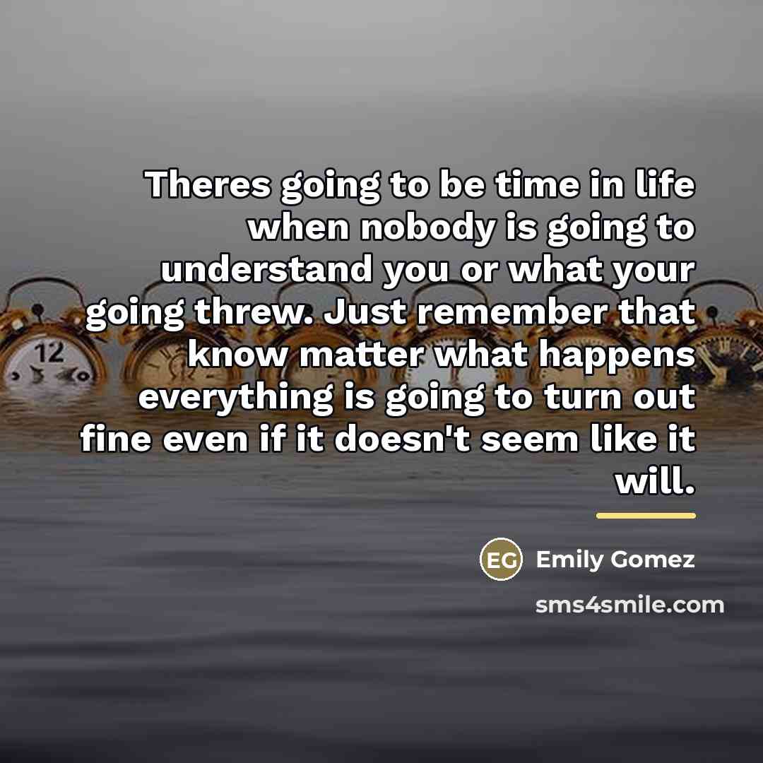“Theres going to be time in life when nobody is…” quote by Emily Gomez