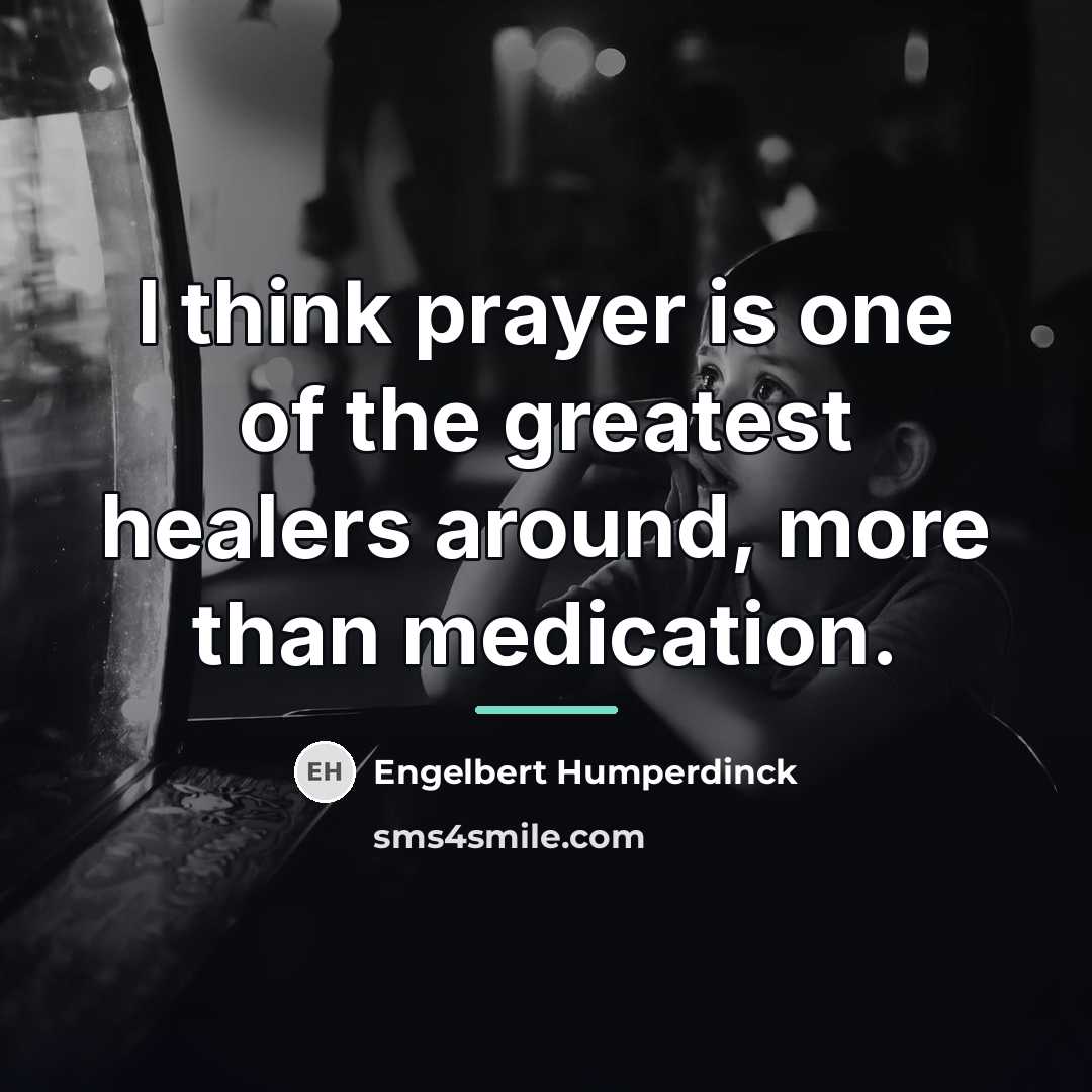 “I think prayer is one of the greatest healers around,…” quote by Engelbert Humperdinck