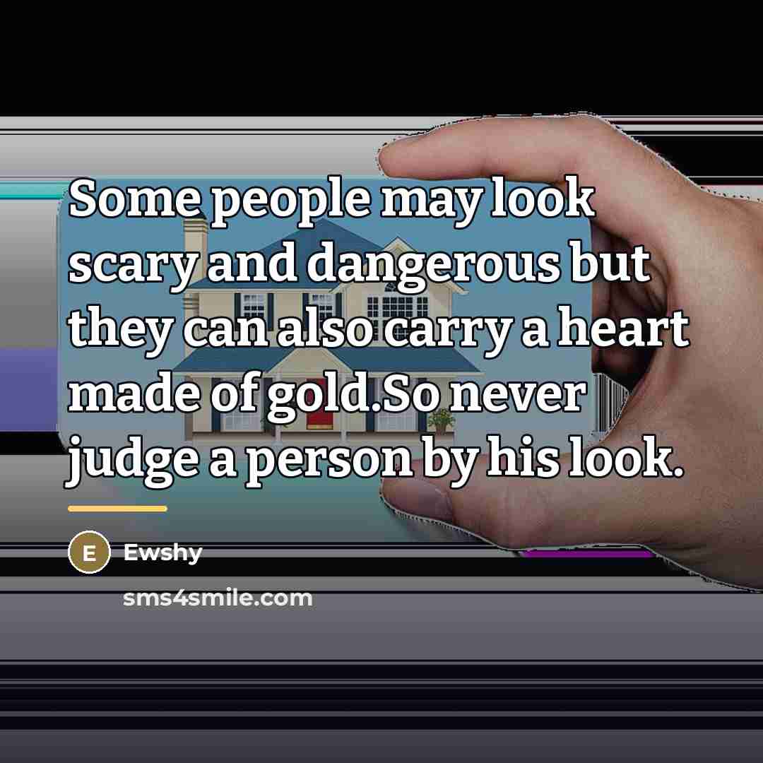 “Some people may look scary and dangerous but they can…” quote by Ewshy