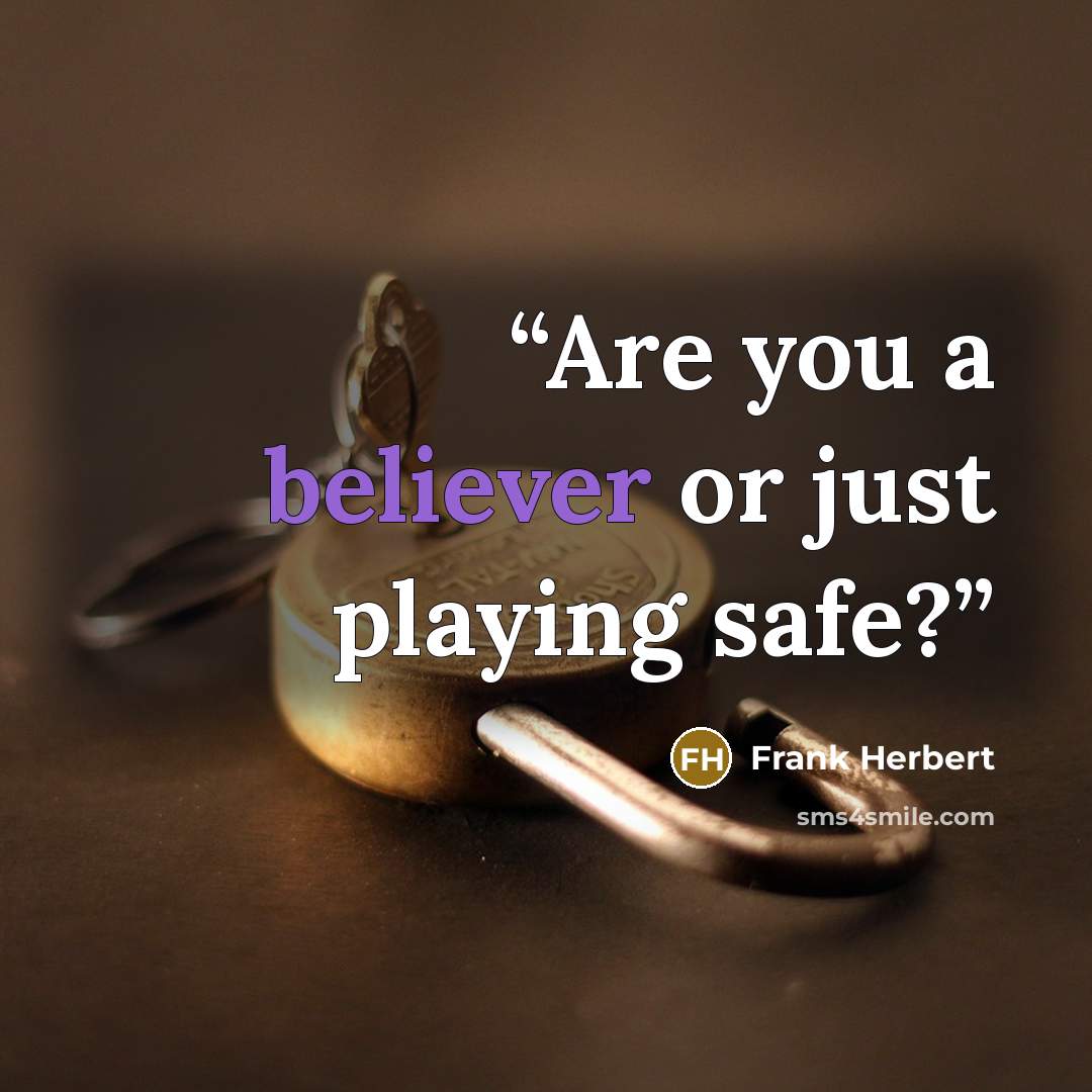 “Are you a believer or just playing safe?” quote by Frank Herbert