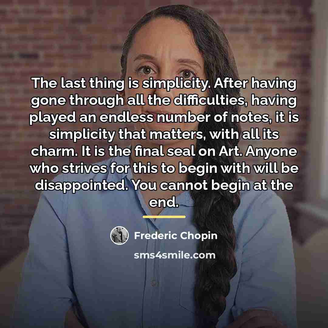 “The last thing is simplicity. After having gone through all…” quote by Frederic Chopin