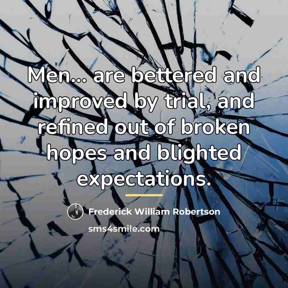 “Men... are bettered and improved by trial, and refined out…” quote by Frederick William Robertson