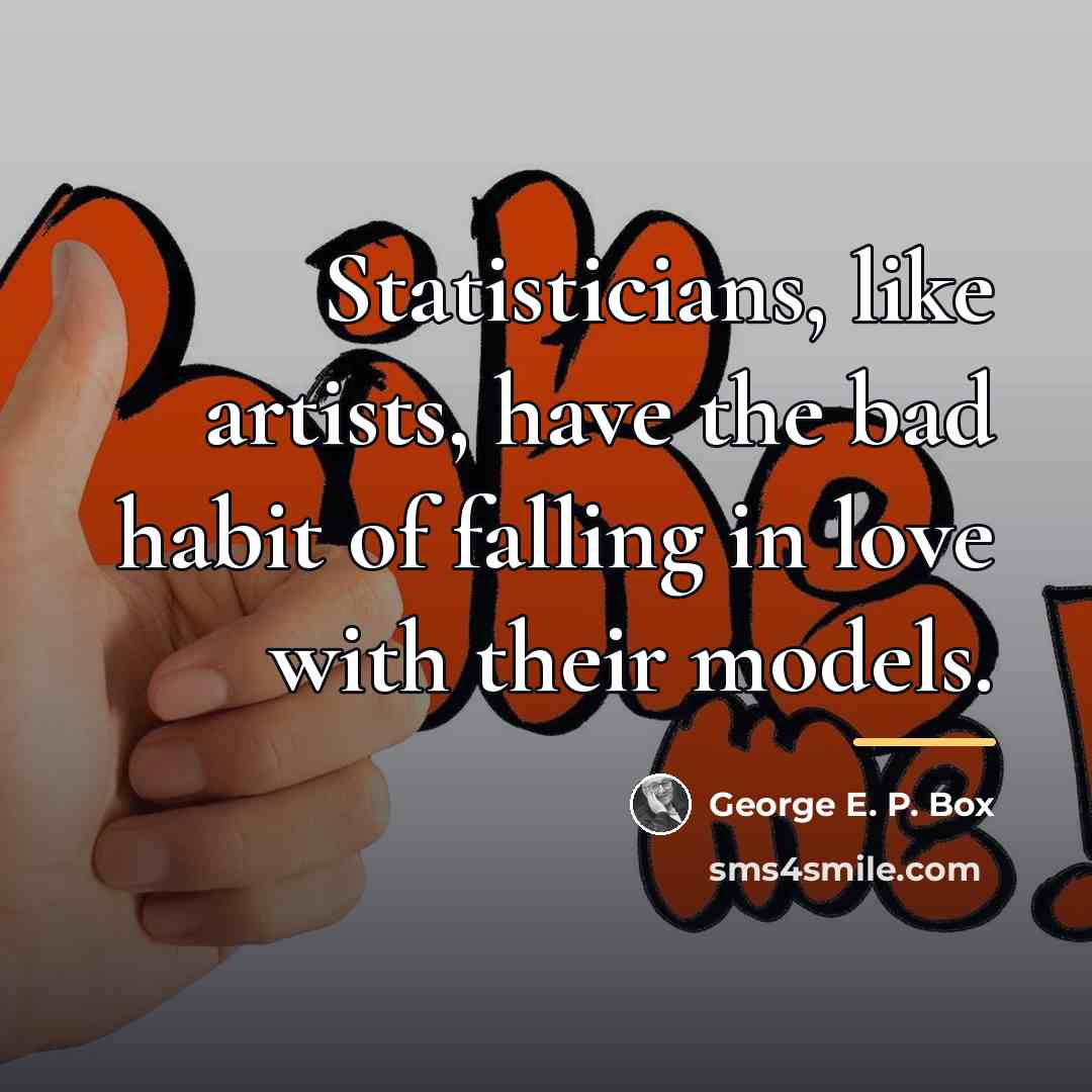“Statisticians, like artists, have the bad habit of falling in…” quote by George E. P. Box