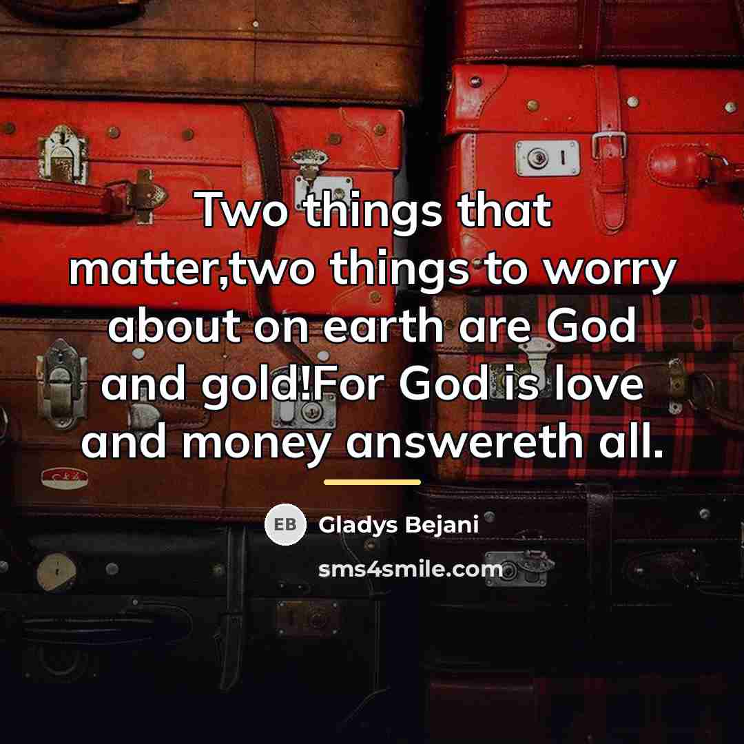 “Two things that matter,two things to worry about on earth…” quote by Gladys Bejani