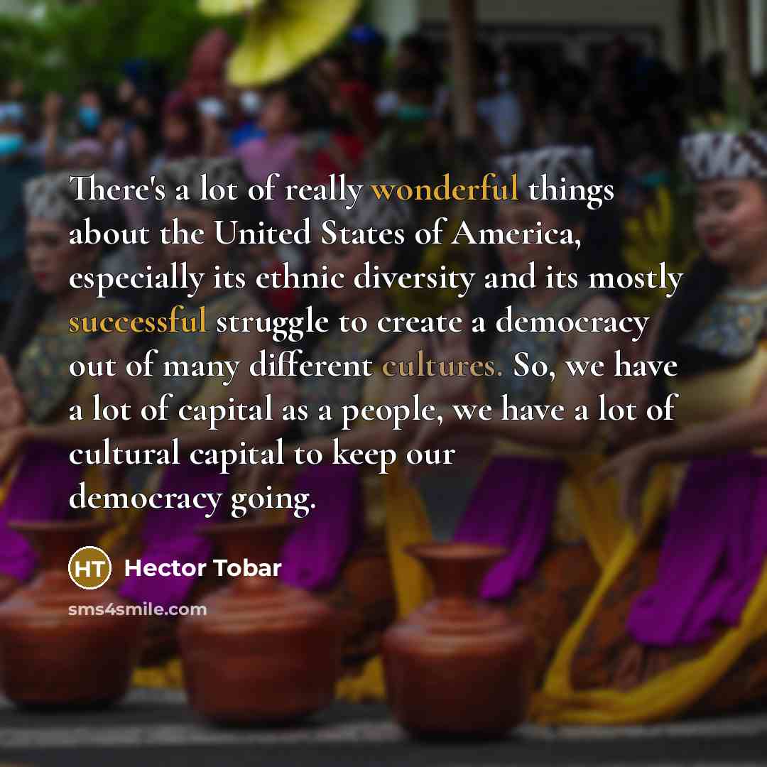 “There's a lot of really wonderful things about the United…” quote by Hector Tobar